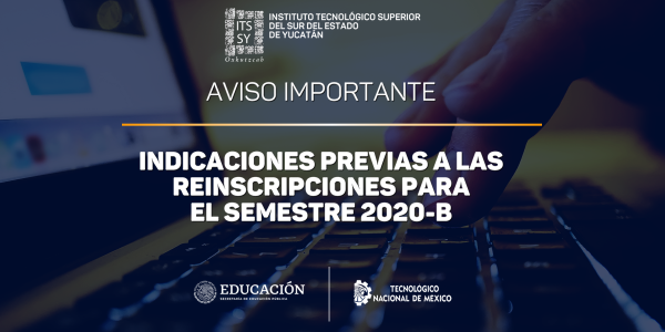 INDICACIONES PREVIAS A LAS REINSCRIPCIONES PARA EL SEMESTRE 2020 B